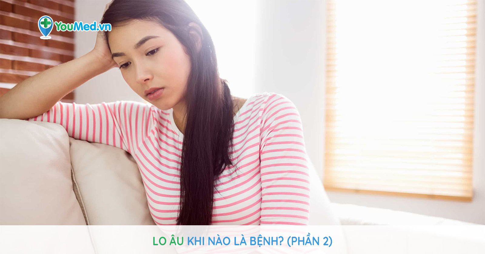 Lo âu khi nào là bệnh Phần 2 YouMed