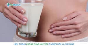 Hiện tượng không dung nạp sữa ở người lớn và giải pháp