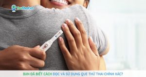 Bạn đã biết cách đọc và sử dụng que thử thai chính xác?