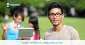 Có nên mổ mắt chữa cận khi còn đi học?