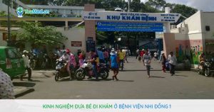 Kinh nghiệm đưa bé đi khám ở bệnh viện Nhi Đồng 1