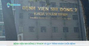 Bệnh viện Nhi đồng 2 TP.HCM và quy trình khám chữa bệnh