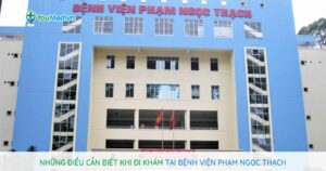 Hướng dẫn khám, chữa bệnh tại bệnh viện Phạm Ngọc Thạch