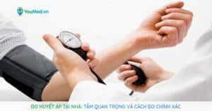 Đo huyết áp tại nhà: Tầm quan trọng và cách đo chính xác