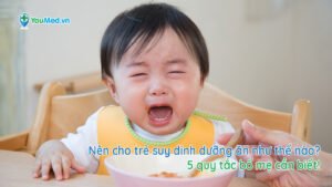 Nên cho trẻ suy dinh dưỡng ăn thế nào? 5 quy tắc bố mẹ cần biết