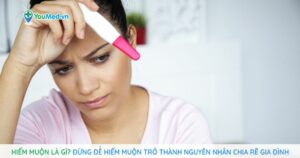 Hiếm muộn là gì? Đừng để hiếm muộn trở thành nguyên nhân chia rẽ gia đình