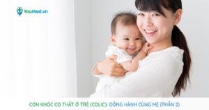 Cơn khóc co thắt ở trẻ (Colic): Đồng hành cùng mẹ (Phần 2)