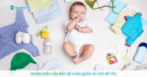 Những điều cần biết để lựa chọn quần áo cho bé yêu