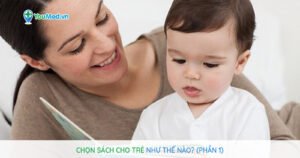 Chọn sách cho trẻ như thế nào? (Phần 1)