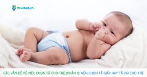 Chọn tã cho trẻ (Phần 1): Nên dùng tã giấy hay tã vải?