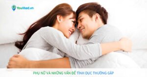 Phụ nữ và những vấn đề tình dục thường gặp