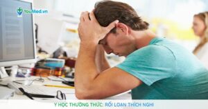 Y học thường thức: Rối loạn thích nghi