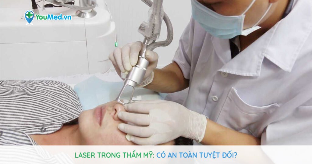 Thực hiện Laser trong thẩm mỹ: Có an toàn tuyệt đối?