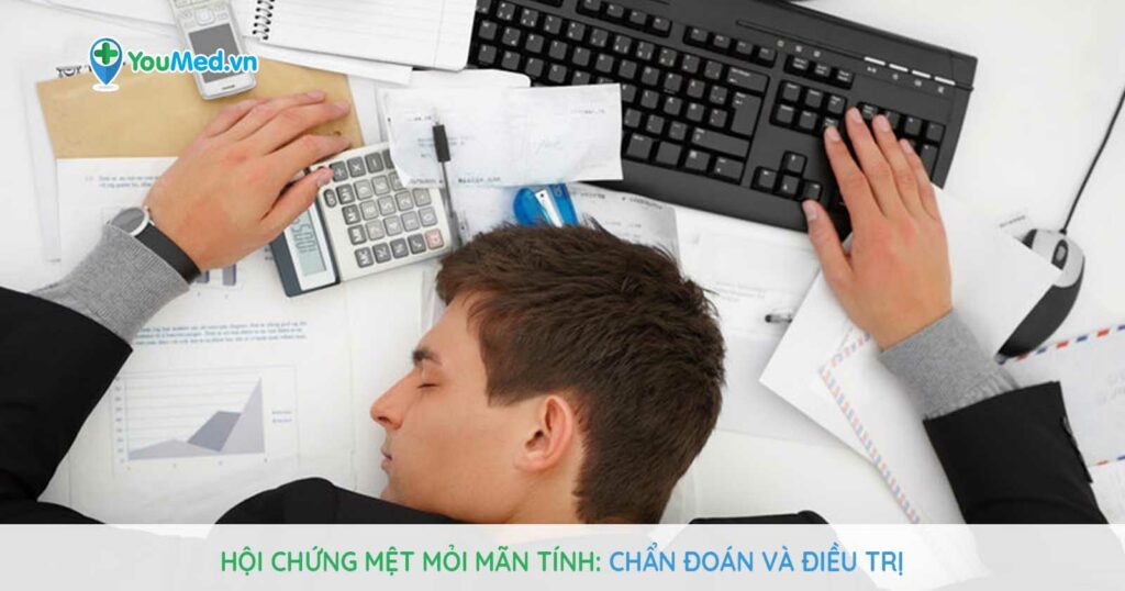 Hội chứng mệt mỏi mãn tính: Chẩn đoán và điều trị