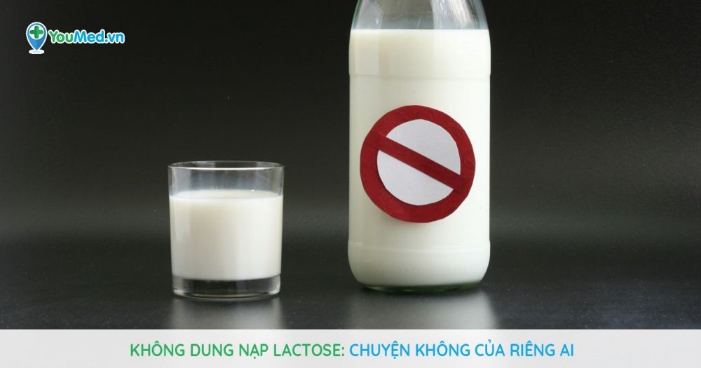 Không dung nạp lactose : Chuyện không của riêng ai