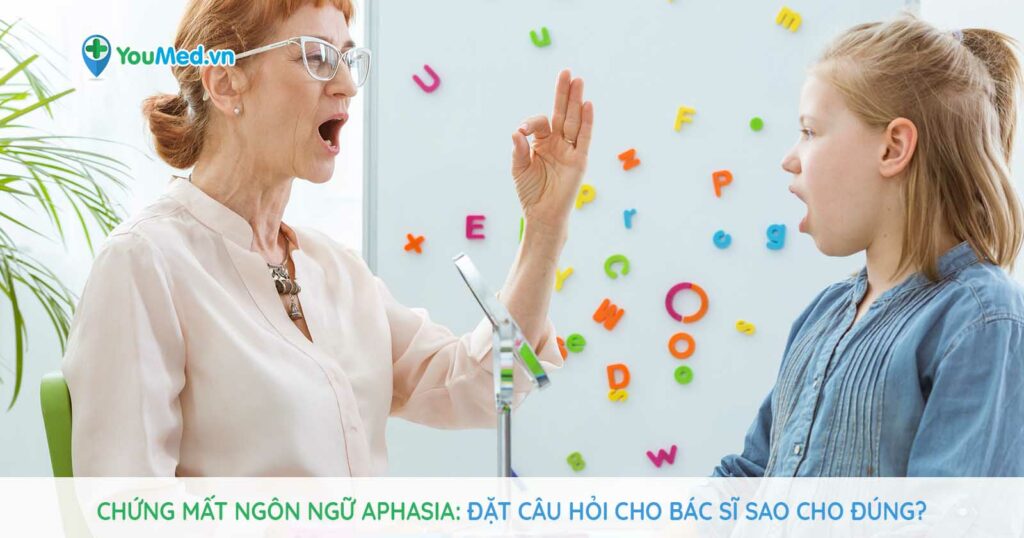 Chứng mất ngôn ngữ Aphasia: đặt câu hỏi cho bác sĩ sao cho đúng?