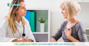 Cần chuẩn bị gì trước khi khám bệnh Rối loạn hoảng sợ