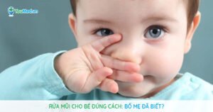 Rửa mũi cho bé đúng cách: Bố mẹ đã biết?