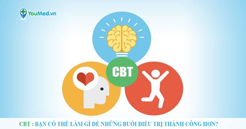 CBT: Bạn có thể làm gì để những buổi điều trị thành công hơn?