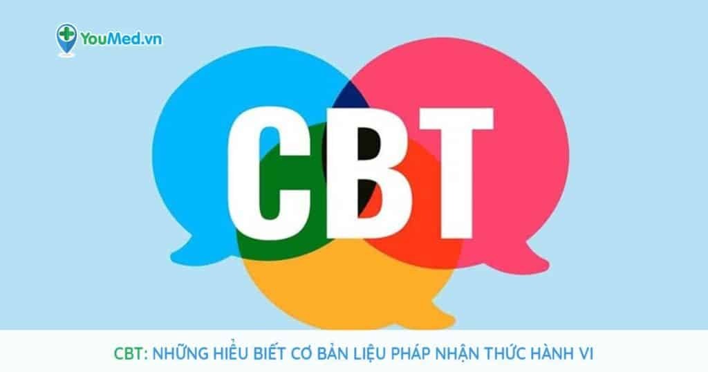 CBT: Những hiểu biết cơ bản liệu pháp nhận thức hành vi