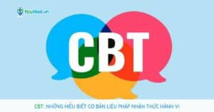 CBT: Những hiểu biết cơ bản liệu pháp nhận thức hành vi