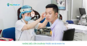 Đi khám tai: Cần chuẩn bị những gì ?