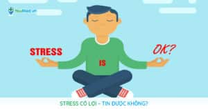 Stress có lợi – tin được không?