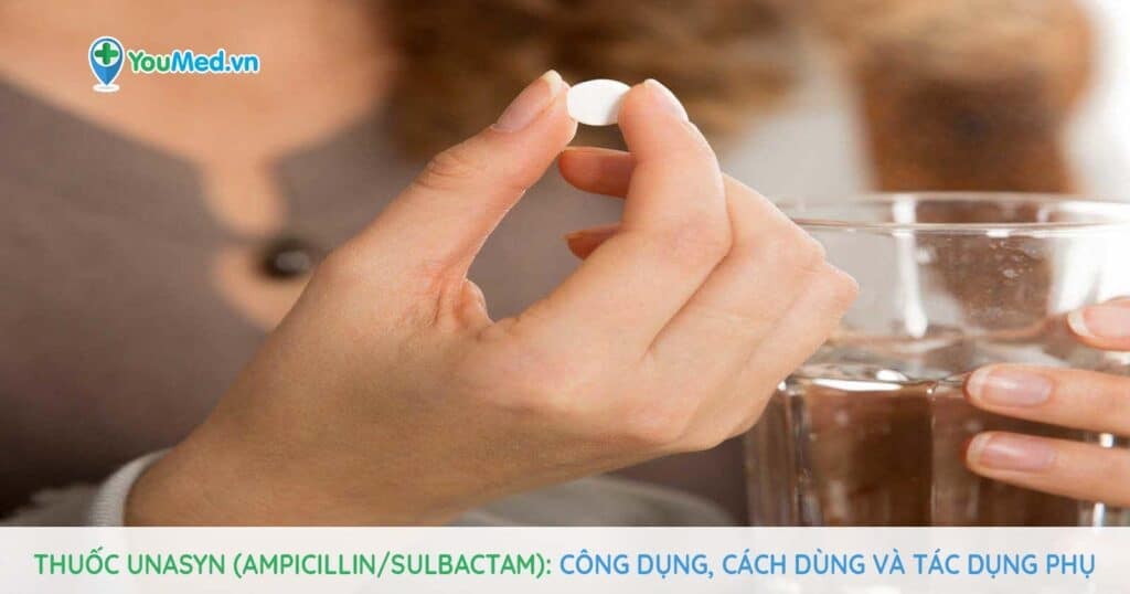 Thuốc Unasyn (ampicillin/sulbactam): Công dụng, cách dùng và lưu ý