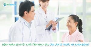 Huyết khối tĩnh mạch sâu: Cần làm gì trước khi khám bệnh?