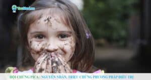 Hội chứng Pica: Nguyên nhân, triệu chứng phương pháp điều trị