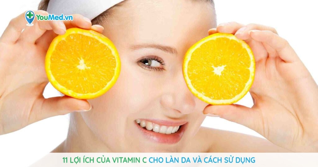 11 lợi ích của vitamin C cho làn da và cách sử dụng