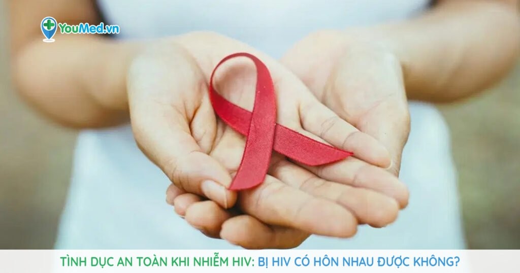 Tình dục an toàn khi nhiễm HIV: Bị HIV có hôn nhau được không?