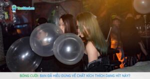 Bóng cười: Bạn đã hiểu đúng về chất kích thích dạng hít này?