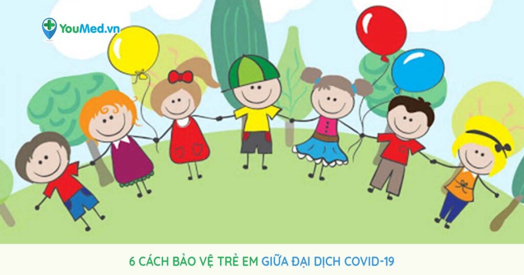 6 cách bảo vệ trẻ em giữa đại dịch Covid-19: Không phải phụ huynh nào cũng biết!