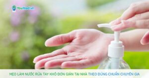 Mẹo làm nước rửa tay khô đơn giản tại nhà theo đúng chuẩn chuyên gia