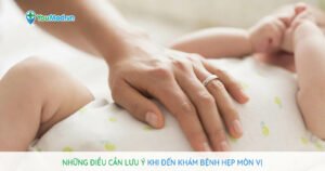 Những điều cần lưu ý khi đến khám hẹp môn vị