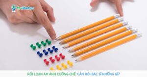 Rối loạn ám ảnh cưỡng chế: Cần hỏi bác sĩ những gì?