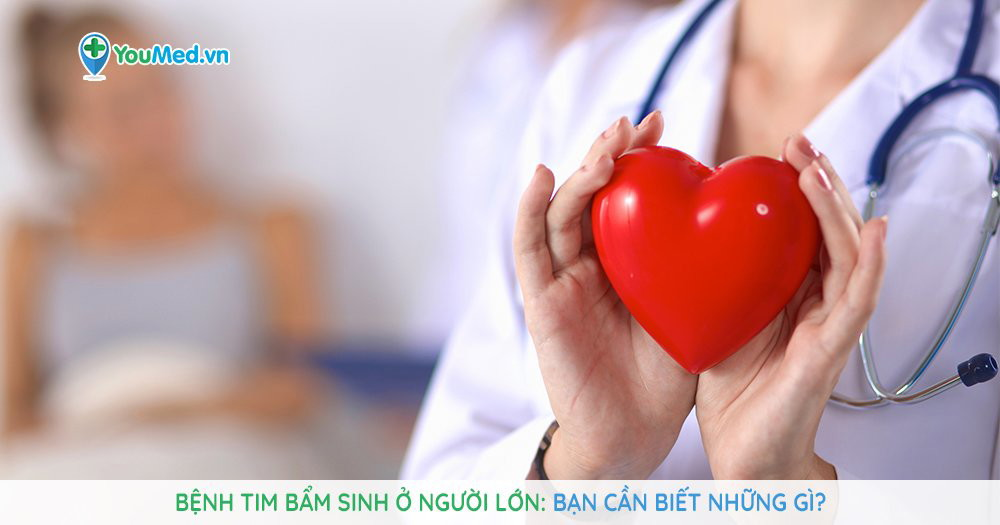 Nhận biết dấu hiệu bệnh tim bẩm sinh ở người lớn và cách phòng ngừa hiệu quả