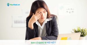 Mỏi mắt: Nguyên nhân và cách cải thiện tình trạng này