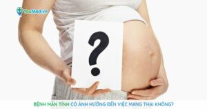 Bệnh mãn tính có ảnh hưởng đến việc mang thai không?