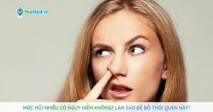 Móc mũi nhiều có nguy hiểm không? Làm sao để bỏ thói quen này?