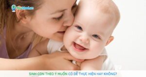 Sinh con theo ý muốn có dễ thực hiện hay không?