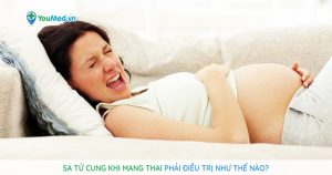 Sa tử cung khi mang thai phải điều trị như thế nào?