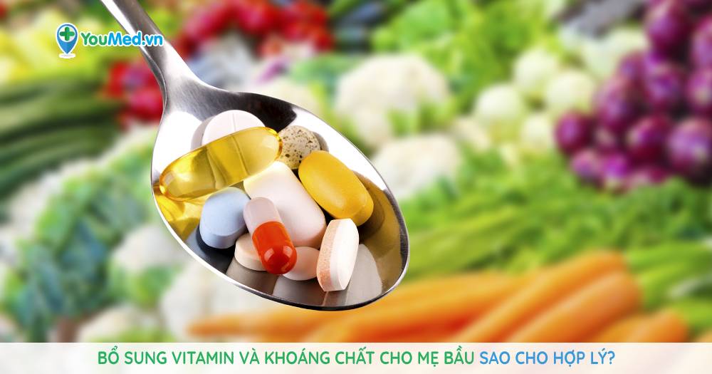 Bổ sung vitamin và khoáng chất cho mẹ bầu sao cho hợp lý?