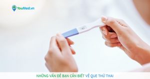 Những vấn đề bạn cần biết về que thử thai