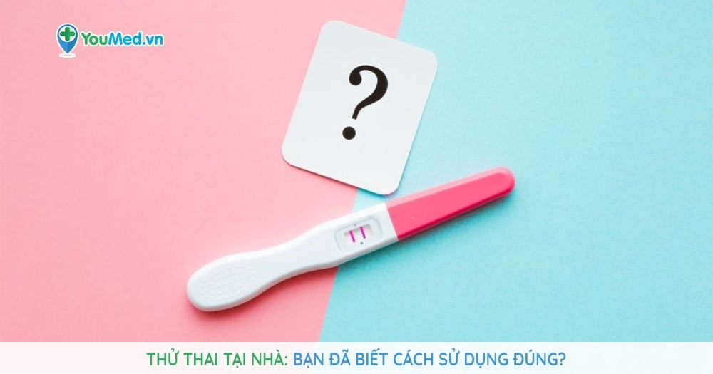 Thử thai tại nhà: Bạn đã biết cách sử dụng đúng?