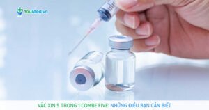 Những điều cần biết về vắc xin 5 trong 1 ComBE Five