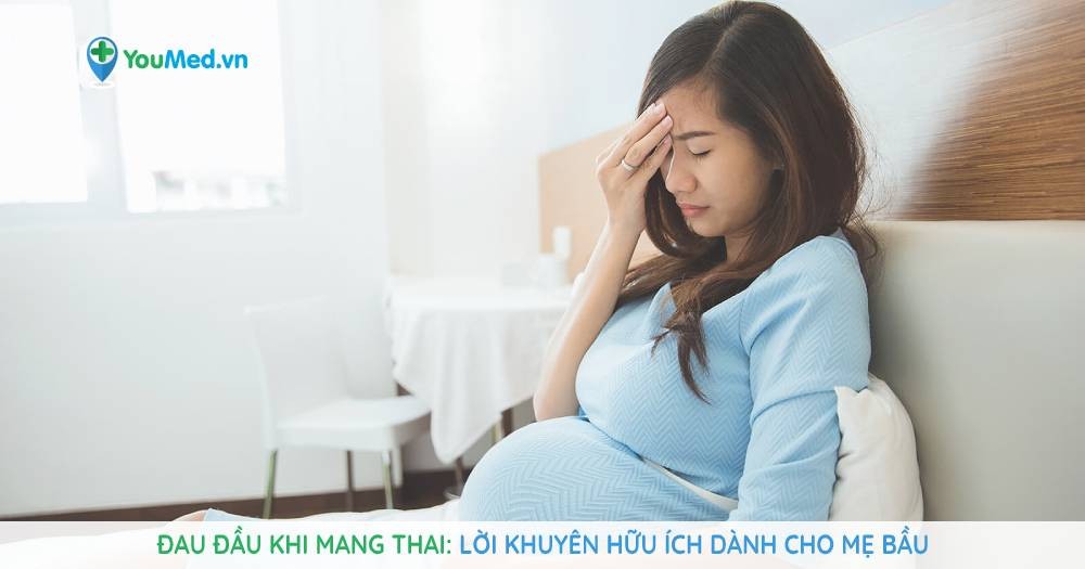 đau đầu khi mang thai lời khuyên hữu ích dành cho mẹ bầu