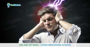 Đau đầu sét đánh: Chứng bệnh không ai muốn