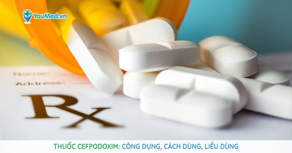 Thuốc Cefpodoxim: Công dụng và những điều cần biết